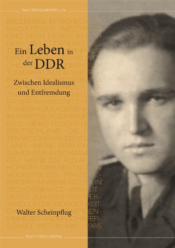 Ein Leben in der DDR : zwischen Idealismus und Entfremdung. - Scheinpflug, Walter