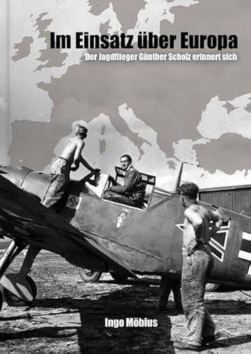 Stock image for Im Einsatz uber Europa Der Jagdflieger Gunther Scholz for sale by Samuel Lasenby Bookseller