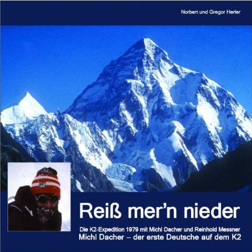 Reiß mer'n nieder. [Michl Dacher - der erste Deutsche auf dem K2.] - Herler, Norbert und Gregor Herler
