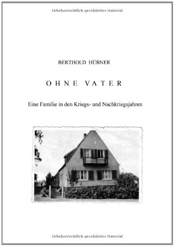 OHNE VATER Eine Familie in den Kriegs- und Nachkriegsjahren