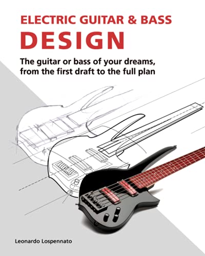 Beispielbild fr Electric Guitar and Bass Design: The guitar or bass of your dreams, from the first draft to the complete plan zum Verkauf von Cambridge Rare Books