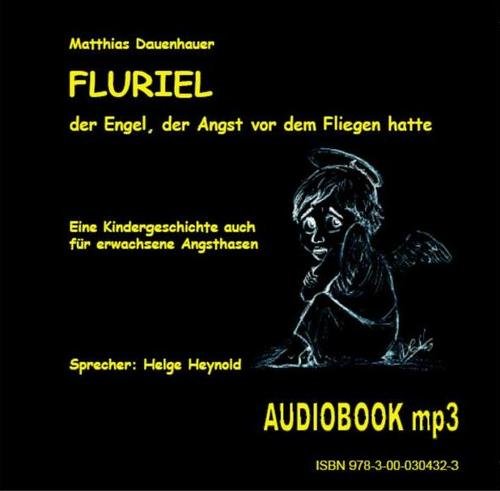 9783000304323: Fluriel, der Engel, der Angst vor dem Fliegen hatte: Eine Kindergeschichte auch fr erwachsene Angsthasen