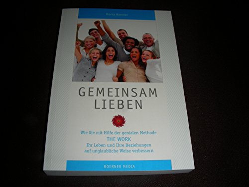 Stock image for Gemeinsam Lieben: Wie Sie mit Hilfe der genialen Methode The Work Ihr Leben und Ihre Beziehungen auf unglaubliche Weise verbessern for sale by WorldofBooks