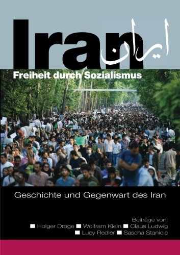 Stock image for Iran - Freiheit durch Sozialismus: Geschichte und Gegenwart des Iran (German Edition) for sale by GF Books, Inc.