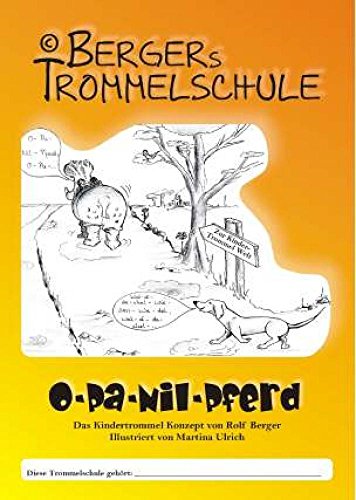 Opa Nilpferd - Bergers Trommelschule: Das Kindertrommel Konzept von Rolf Berger Das Kindertrommel Konzept von Rolf Berger - Berger, Rolf, Rolf Berger und Ulrich Martina