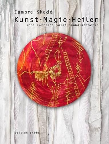 Kunst - Magie - Heilen: Eine poetische Forschungsdokumentation - Skade, Cambra