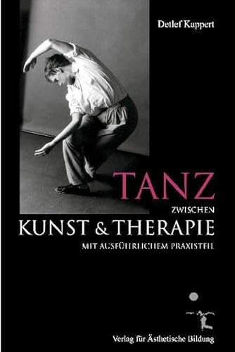 Tanz zwischen Kunst und Therapie - Kappert, Detlef|HÃ¶lter, Vera|Scherer, Margit|Kober, Birgit