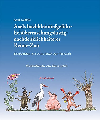 Beispielbild fr Axels hochkleintiergefhrlichberraschungslustignachdenklichheiterer Reime-Zoo: Geschichten aus dem Reich der Tierwelt zum Verkauf von medimops
