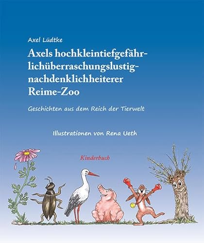 Stock image for Axels hochkleintiergefhrlichberraschungslustignachdenklichheiterer Reime-Zoo: Geschichten aus dem Reich der Tierwelt for sale by medimops