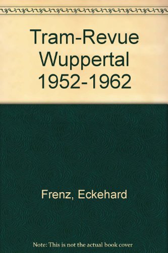 Tram-Revue Wuppertal 1952-1962 [Gebundene Ausgabe] Eckehard Frenz (Autor), Wolfgang R Reimann (Autor) - Eckehard Frenz (Autor), Wolfgang R Reimann (Autor)