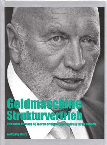 9783000334863: Geldmaschine Strukturvertrieb. Das Know-How aus 40 Jahren erfolgreicher Praxis in Ihren Hnden.