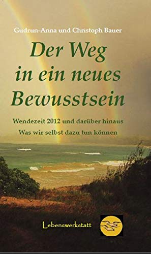 Stock image for Der Weg in ein neues Bewusstsein: Wendezeit 2012 und darber hinaus. Was wir selbst dazu tun knnen for sale by medimops