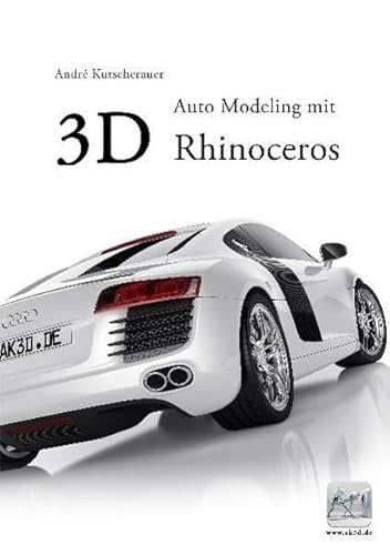 9783000342905: 3D Auto Modeling mit Rhinoceros: Ein kompletter Schritt fr Schritt Lehrgang. - Kutscherauer, Andr