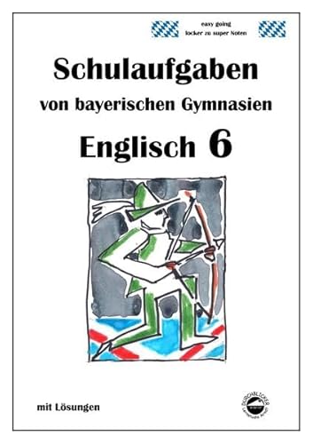 Englisch 6 (English G), Schulaufgaben von bayerischen Gymnasien mit Lösungen - Arndt, Monika