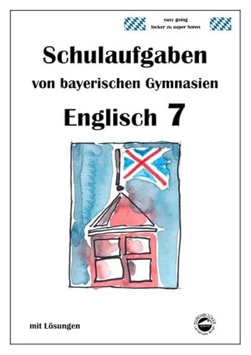 Englisch 7 (English G Band 3), Schulaufgaben von bayerischen Gymnasien mit Lösungen - Arndt, Monika
