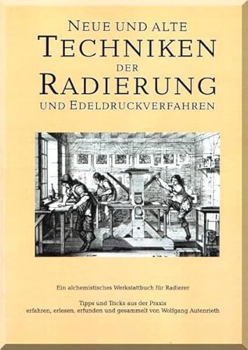 9783000356193: Neue und alte Techniken der Radierung und Edeldruckverfahren - Ein alchemistisches Werkstattbuch fr Radierer: Vom 'Hexenmehl und Drachenblut' zur ... und Rezepte aus fnf Jahrhunderten