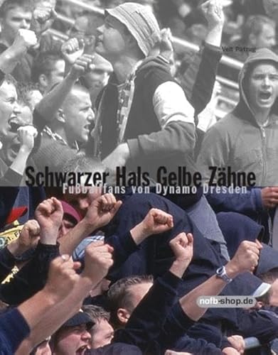 Schwarzer Hals Gelbe Zähne Teil 3 (Gebundene Ausgabe) Ballsport Dynamo Dresden Fans Fußball Fußballfans Hooligans SG Dynamo Dresden Ultras Ultras Dynamo Veit Pätzug (Autor) - Veit Pätzug (Autor)