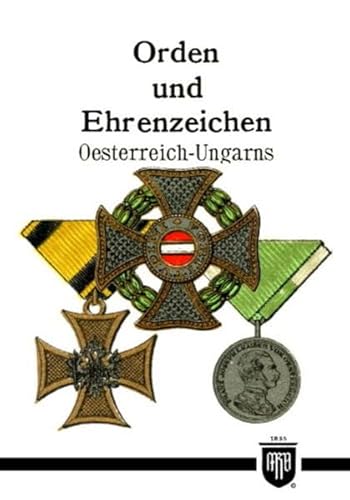 9783000360916: Orden und Ehrenzeichen Oesterreich-Ungarns (Militaria,sterreich, Ungarn, K.u.K, Uniformen, Abzeichen, 2. Weltkrieg, Orden und Ehrenzeichen, 1. Weltkrieg, Kaiserreich, Eisernes Kreuz, Deutscher Orden, History Edition)