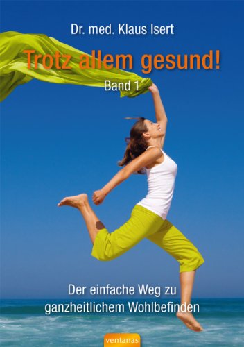 9783000364181: Trotz allem gesund!: Der einfache Weg zu ganzheitlichem Wohlbefinden. Band 1