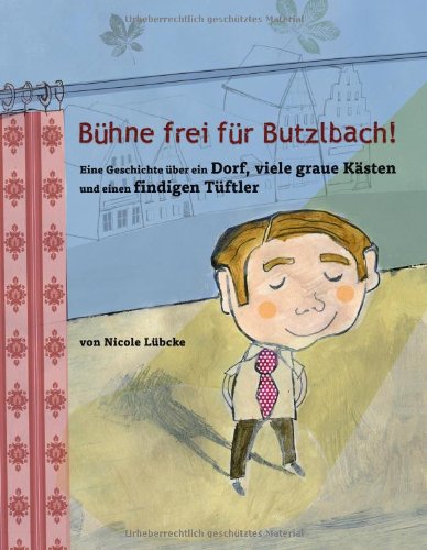 9783000365829: Bhne frei fr Butzlbach: Eine Geschichte ber ein Dorf, viele graue Ksten und einen findigen Tftler