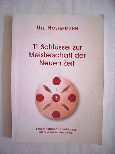 Beispielbild fr 11 Schlssel zur Meisterschaft der Neuen Zeit: Eine praktische Orientierung fr alle Lebensbereiche ab 2012/13 zum Verkauf von medimops