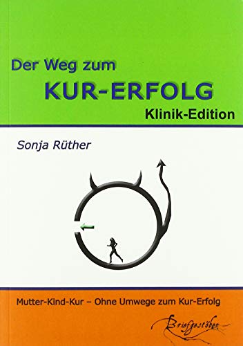 Beispielbild fr Der Weg zum Kur-Erfolg: Ein Ratgeber fr Mutter/Vater-Kind-Kuren: Ratgeber fr Mutter-Kind-Kuren zum Verkauf von medimops