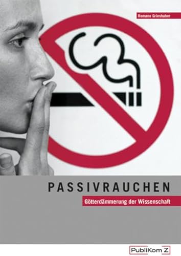 Stock image for Passivrauchen: Gtterdmmerung der Wissenschaft for sale by medimops