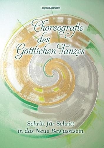 Beispielbild fr Choreografie des Gttlichen Tanzes: Schritt fr Schritt in das Neue Bewutsein zum Verkauf von medimops