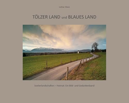 Beispielbild fr Tlzer Land und Blaues Land: Seelenlandschaften - Heimat: Ein Bild- und Gedankenband zum Verkauf von medimops