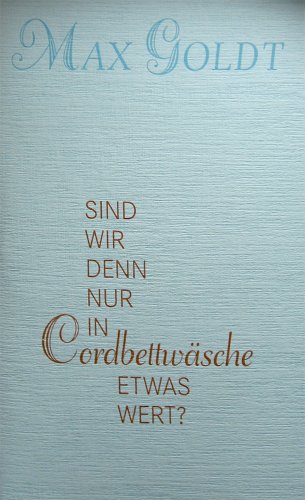 Sind wir denn nur in Cordbettwäsche etwas wert? - Max Goldt, Martin Z. Schröder