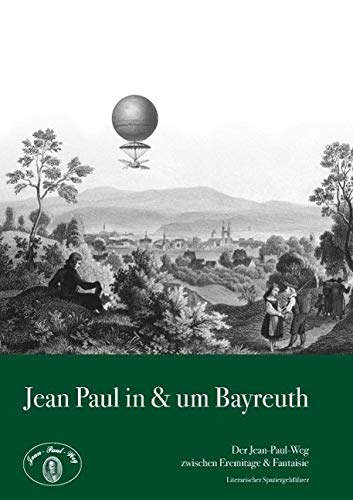 Beispielbild fr Jean Paul in & um Bayreuth. Der Jean-Paul-Weg zwischen Eremitage & Fantasie. Ein literarischer Spaziergehfhrer. zum Verkauf von Antiquariat Rainer Schlicht