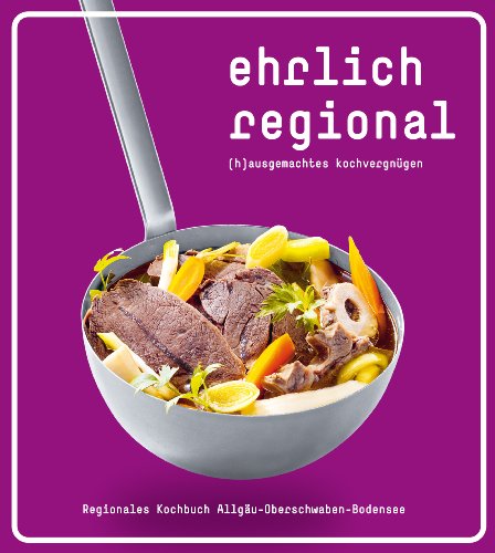 Imagen de archivo de Ehrlich regional. (H)ausgemachtes Kochvergngen.: Regionales Kochbuch Allgu-Bodensee-Oberschwaben a la venta por medimops