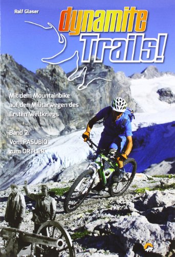 Beispielbild fr Dynamite Trails 02: Vom Ortler zum Pasubio: Mit dem Mountainbike auf den Militrwegen des Ersten Weltkrieges zum Verkauf von medimops