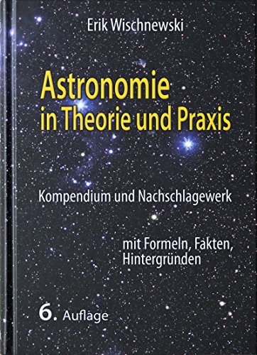 Beispielbild fr Astronomie in Theorie und Praxis: Kompendium und Nachschlagewerk mit Formeln, Fakten, Hintergrnden zum Verkauf von medimops