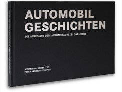 Automobilgeschichten. Die Autos aus dem Automuseum Dr. Carl Benz - Seidel, Winfried A./Arnold, Petra