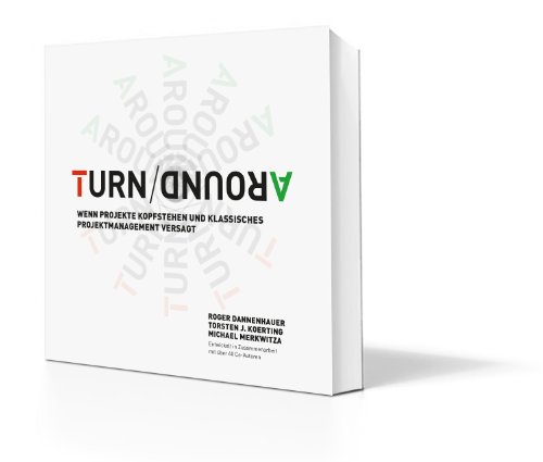 9783000423833: TURN AROUND. Wenn Projekte kopfstehen und klassisches Projektmanagement versagt (ab 15.Oktober 2013)