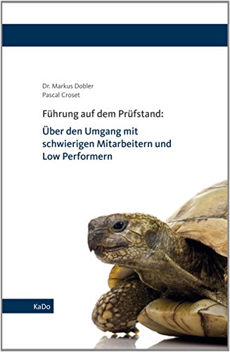 Führung auf dem Prüfstand: Über den Umgang mit schwierigen Mitarbeitern und Low Performern - Dobler Markus, Dobler Markus, Croset Pascal