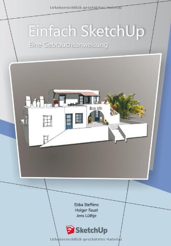 Einfach SketchUp - Eine Gebrauchsanweisung - Steffens, Ebba, Faust, Holger