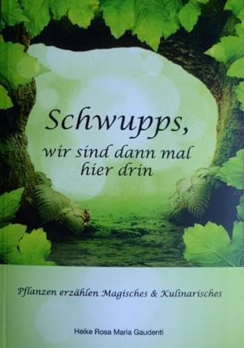 Stock image for Schwupps,wir sind dann mal hier drin: Pflanzen erzhlen Magisches und Kulinarisches for sale by Books Unplugged