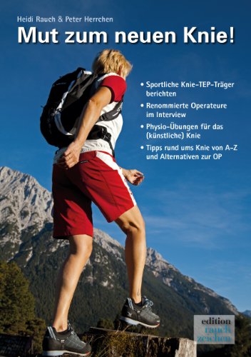 Beispielbild fr Mut zum neuen Knie!: Ein Knie-OP-Mutmach-Buch mit Erfahrungsberichten von sportlichen "Knie-TEP Trgern" zum Verkauf von Jasmin Berger