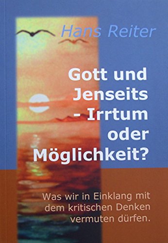 Stock image for Gott und Jenseits - Irrtum oder Mglichkeit? Was wir in Einklang mit dem kritischen Denken vermuten drfen. for sale by medimops