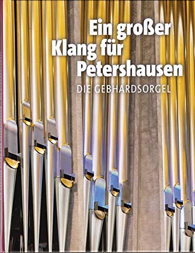 Beispielbild fr Ein groer Klang fr Petershausen : Die Gebhardsorgel. Festbuch zur Weihe der neuen Orgel, St. Gebhardskirche Konstanz-Petershausen, 13. Juli 2014. Orgelbauverein St. Gebhard Konstanz. [Red.: Christoph Jung .]. zum Verkauf von Homburger & Hepp