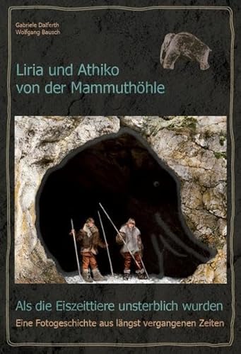 9783000464942: Liria und Athiko von der Mammuthhle: Als die Eiszeittiere unsterblich wurden