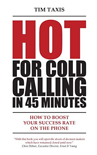 Beispielbild fr Hot for Cold Calling in 45 Minutes: How to Boost Your Success Rate on the Phone zum Verkauf von medimops