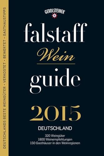 9783000477836: Falstaff Weinguide Deutschland 2015: 320 Weingter, 1800 Weinempfehlungen, 150 Gasthuser in den Weinregionen