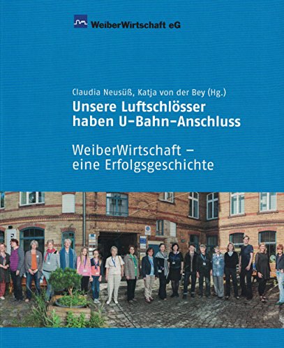 Beispielbild fr Unsere Luftschlsser haben U-Bahn-Anschluss: WeiberWirtschaft - eine Erfolgsgeschichte. zum Verkauf von INGARDIO