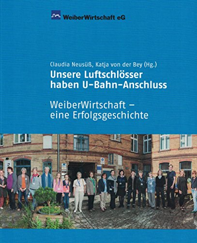 Stock image for Unsere Luftschlsser haben U-Bahn-Anschluss: WeiberWirtschaft - eine Erfolgsgeschichte. for sale by INGARDIO