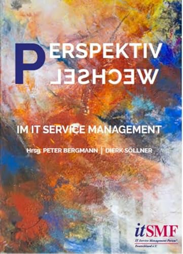 Perspektivwechsel im IT Service Management: Erfolgsgeschichten oder Flopps - ITSM Experten plaudern (aus) - Dierk Söllner, Peter Bergmann