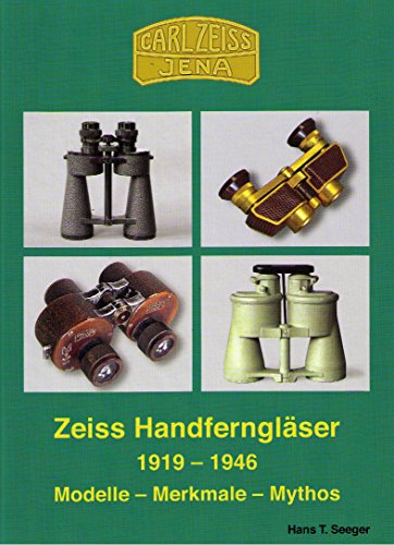 Stock image for Zeiss Handfernglaeser 1919 - 1946 Modelle - Merkmale - Mythos for sale by GF Books, Inc.