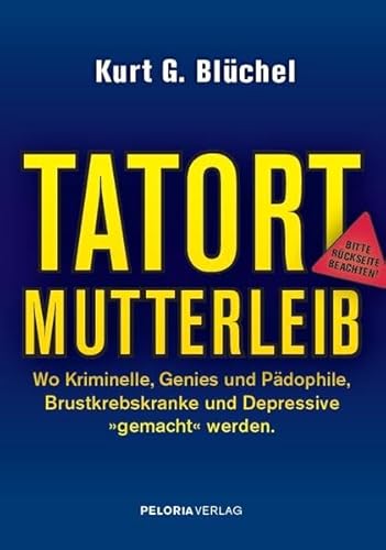 9783000497544: Tatort Mutterleib: Wo Kriminelle, Genies und Pdophile, Brustkrebskranke und Depressive 'gemacht' werden